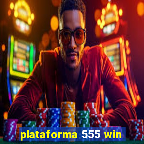 plataforma 555 win